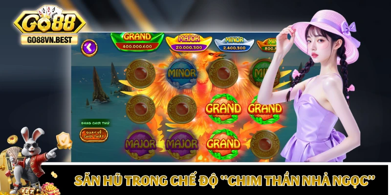 Săn hũ trong chế độ “Chim Thần Nhả Ngọc”