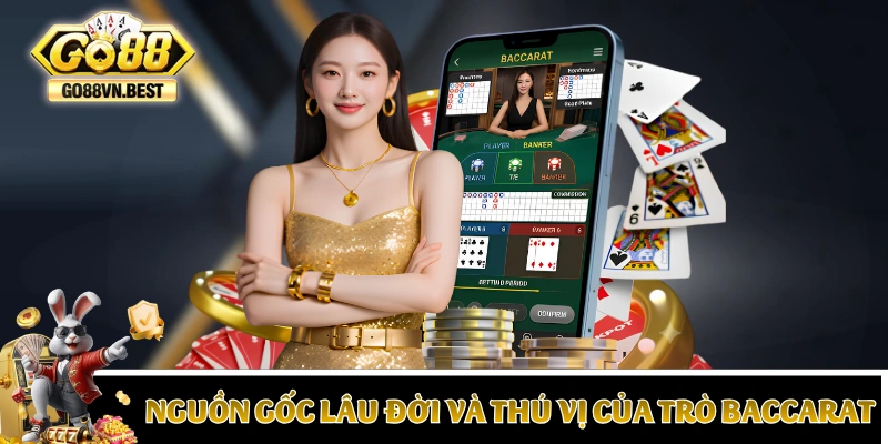 Nguồn gốc lâu đời và thú vị của trò Baccarat