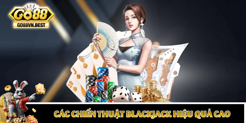 Tổng hợp các chiến thuật Blackjack hiệu quả cao