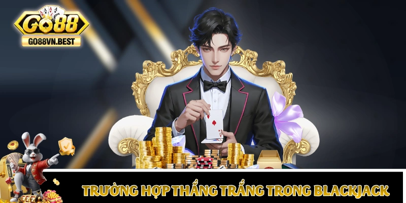 Các trường hợp thắng trắng trong Blackjack
