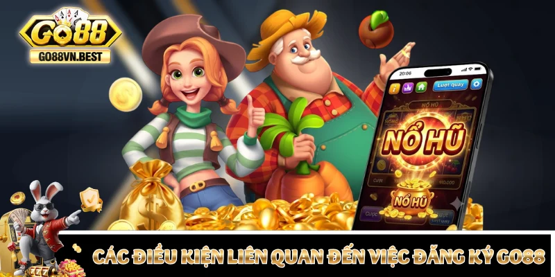 Những điều kiện liên quan đến việc đăng ký GO88
