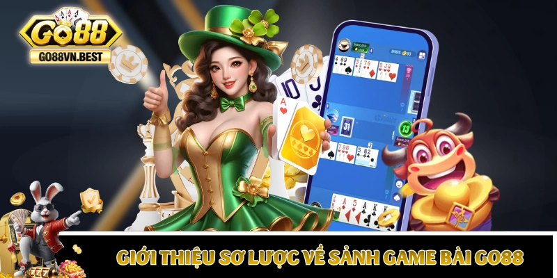Giới thiệu thông tin sơ lược về sảnh game bài GO88