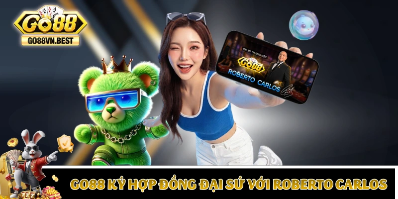 GO88 đã ký hợp đồng đại sứ với huyền thoại Roberto Carlos