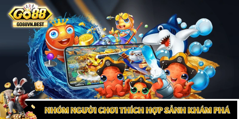 Những nhóm người chơi thích hợp sảnh khám phá