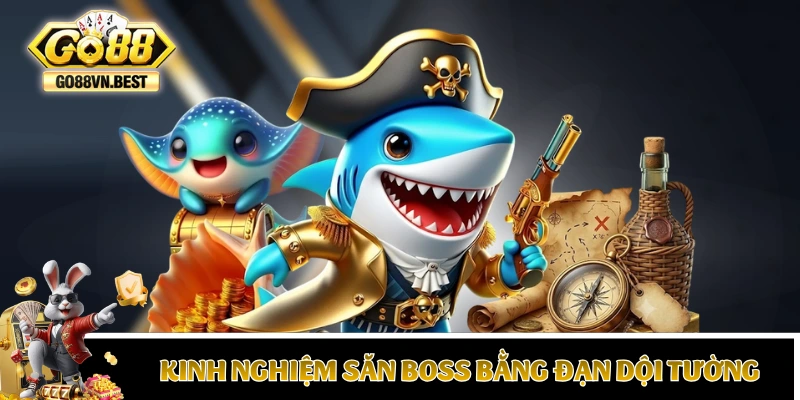 Kinh nghiệm bắn cá săn Boss bằng đạn dội tường