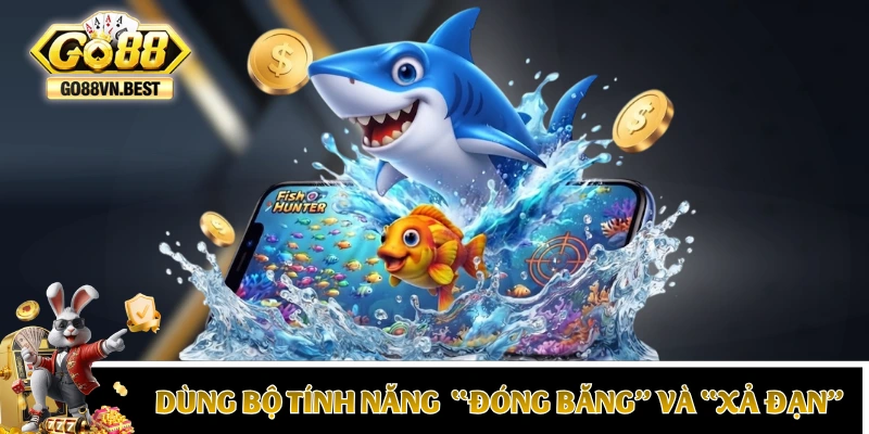 Cách sử dụng bộ tính năng “Đóng Băng” và “Xả Đạn”