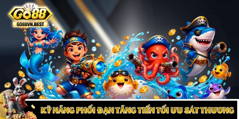 Kinh nghiệm bắn cá săn Boss phối đạn tăng tiến