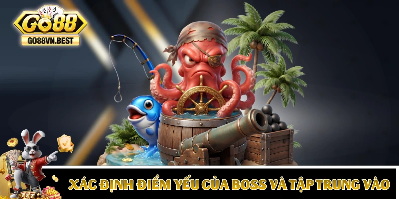 Xác định điểm yếu của Boss và tập trung vào