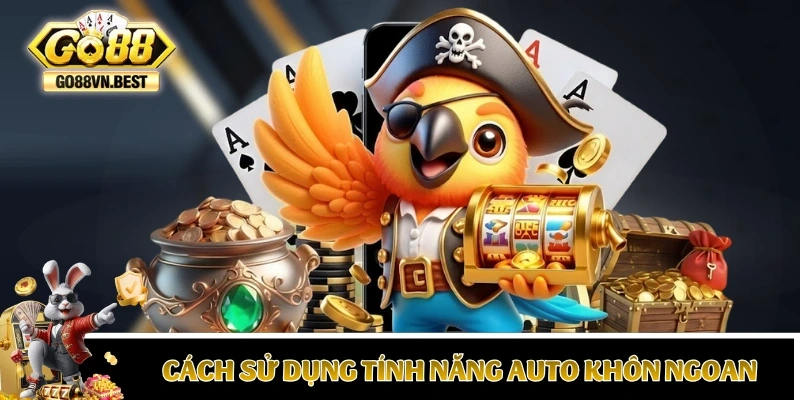 Kinh nghiệm quay hũ khi dùng tính năng Auto