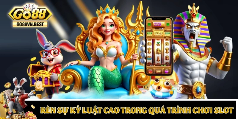 Rèn sự kỷ luật cao trong quá trình chơi slot