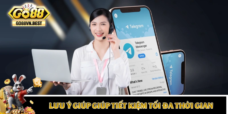 Lưu ý giúp giúp tiết kiệm tối đa thời gian khi liên hệ GO88