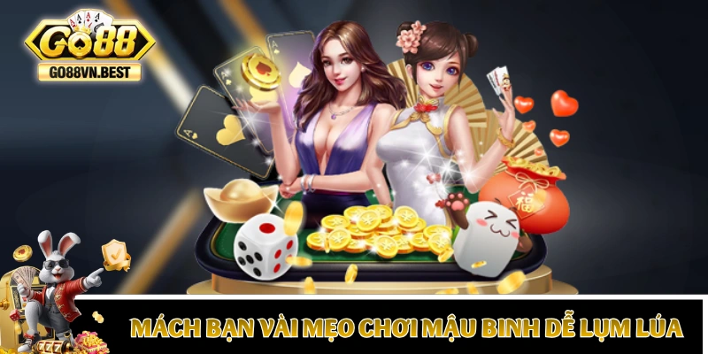 Mách bạn vài mẹo chơi Mậu Binh dễ lụm lúa