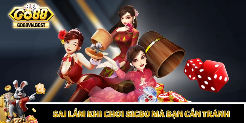 Những sai lầm khi chơi Sicbo mà bạn cần tránh