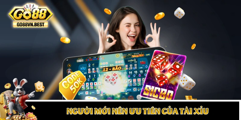 Người mới nên ưu tiên của Tài Xỉu vì xác suất thắng cao