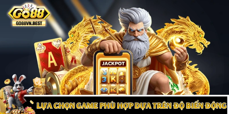 Lựa chọn game phù hợp dựa trên độ biến động