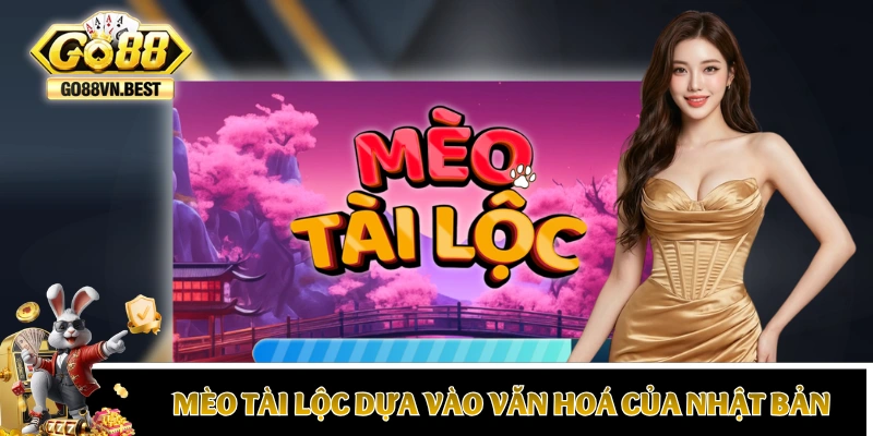 Mèo Tài Lộc GO88 dựa vào văn hoá của Nhật Bản
