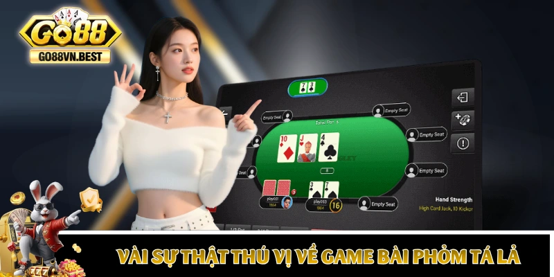 Vài sự thật thú vị về game bài Phỏm Tá Lả