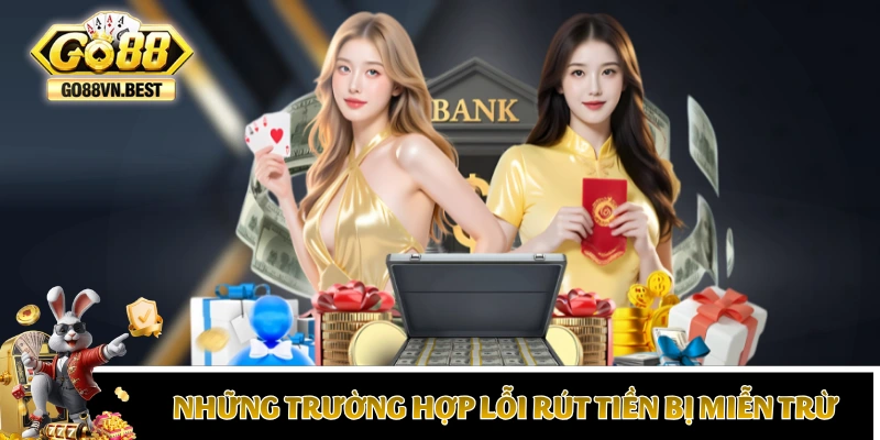 Những trường hợp lỗi rút tiền bị miễn trừ