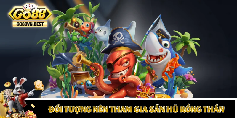 Những đối tượng nên tham gia Săn Hũ Rồng Thần
