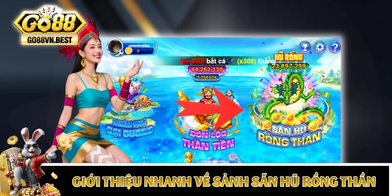 Giới thiệu nhanh về sảnh Săn Hũ Rồng Thần GO88