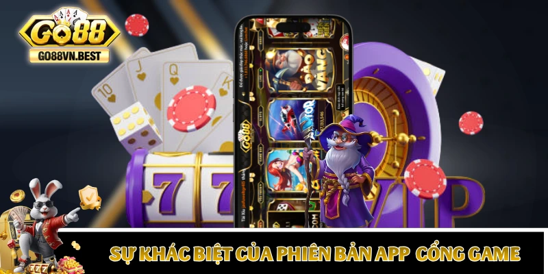 Những sự khác biệt của phiên bản app của cổng game