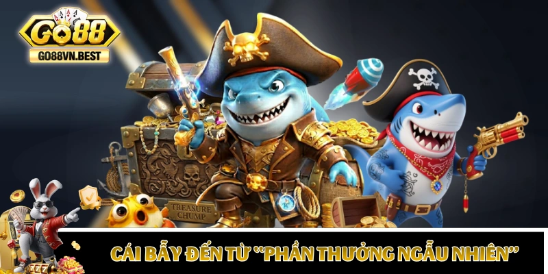 Cái bẫy đến từ hiệu ứng “phần thưởng ngẫu nhiên"