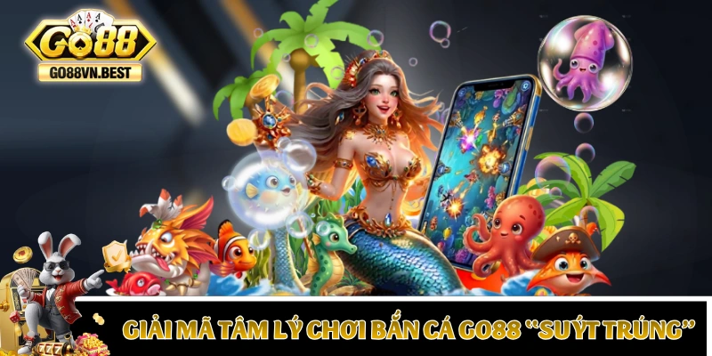 Giải mã tâm lý chơi bắn cá GO88 “suýt trúng”