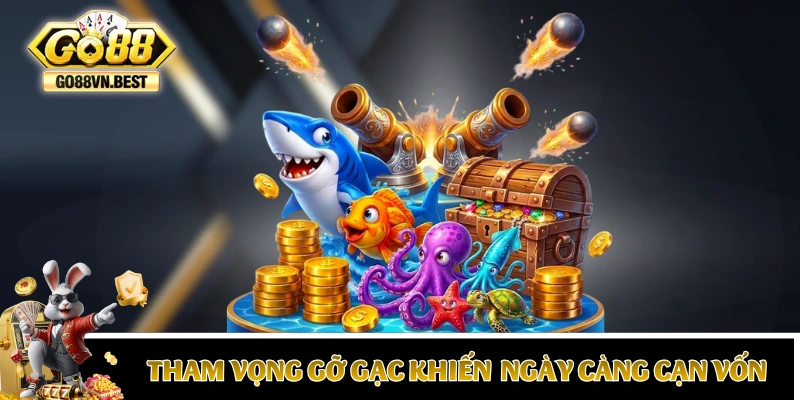 Tham vọng gỡ gạc khiến bạn ngày càng cạn vốn nhanh