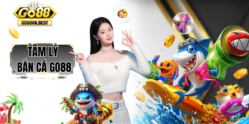 Tâm lý chơi bắn cá GO88