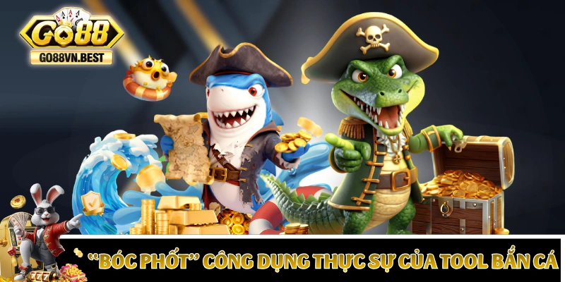“Bóc phốt” công dụng thực sự của tool bắn cá GO88