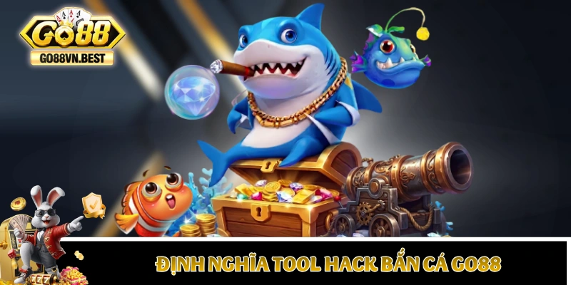 Định nghĩa tool hack bắn cá GO88 một cách dễ hiểu