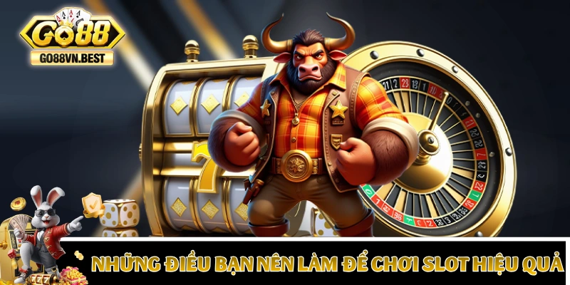 Những điều bạn nên làm để chơi slot hiệu quả
