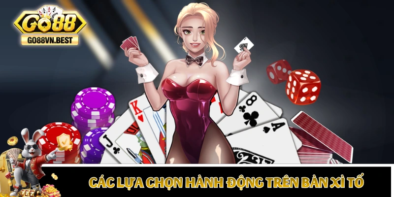 Các lựa chọn hành động trên bàn Xì Tố